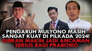 PENGARUH MULYONO MASIH SANGAT KUAT DI PILKADA 2024! GIBRAN MAKIN JADI ANCAMAN SERIUS BAGI PRABOWO