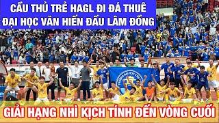GẶP CẦU THỦ U19 HAGL ĐƯỢC HLV VŨ TIẾN THÀNH CỬ ĐI ĐẦU QUÂN CHO ĐẠI HỌC VĂN HIẾN, LÂM ĐỒNG Ở THẾ KHÓ