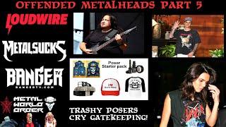 Metal World Order: Offended Metalheads Part 5 - Trashy Posers Cry Gatekeeping!