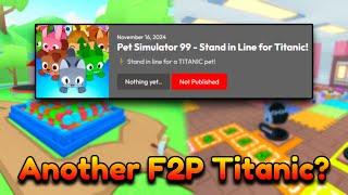 PET SIMULATOR 99 STAND IN LINE FOR TITANIC EVENT?