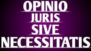 Opinio juris sive necessitatis