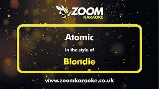 Blondie - Atomic - Karaoke Version from Zoom Karaoke