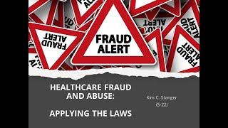 Healthcare Fraud and Abuse: Applying the Laws