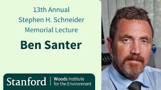 Ben Santer | 13th Annual Stephen H. Schneider Memorial Lecture