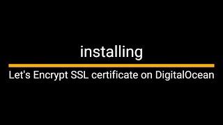 installing a Let's Encrypt SSL certificate on the Digital Ocean Linux droplet (Ubuntu)