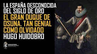 El Gran Duque de Osuna. La España del siglo de Oro, tan fascinante como desconocida. Hugo Huidobro