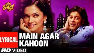 LYRICAL: Main Agar Kahoon | Om Shanti Om | Shahrukh Khan,Deepika Padukone | Sonu Nigam,Shreya Ghosal