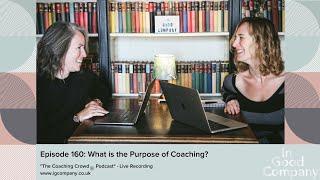 Episode 160 What Is The Purpose Of Coaching