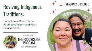 Reviving Indigenous Traditions: Linda and Luke Black Elk on Food Sovereignty and Plant Relationships