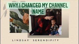 WHY I CHANGED MY CHANNEL NAME | LINDSAY’S SERENDIPITY