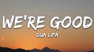 Dua Lipa - We're Good (Lyrics)