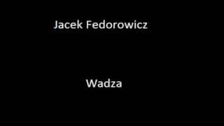 Jacek Fedorowicz - Monolog (Wadza)