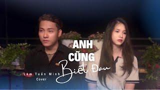 ANH CŨNG BIẾT ĐAU - KHẢ HIỆP | LÂM TUẤN MINH Cover