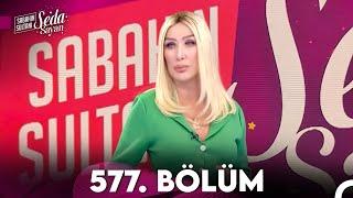 Sabahın Sultanı Seda Sayan 577. Bölüm (22 Mart 2024)