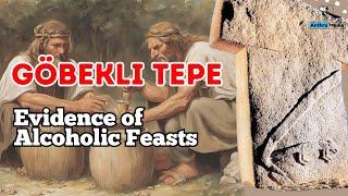 Gobekli Tepe: Evidence of Alcoholic feasts