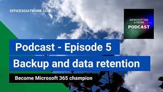 Podcast Ep. 05.  - Backup and data retention in Office 365