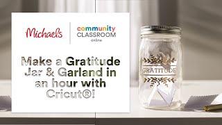 Online Class: Make a Gratitude Jar & Garland in an hour with Cricut®! | Michaels