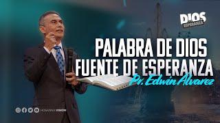 LA PALABRA DE DIOS FUENTE DE ESPERANZA - PR. EDWIN ALVAREZ - CA. HOSANNA