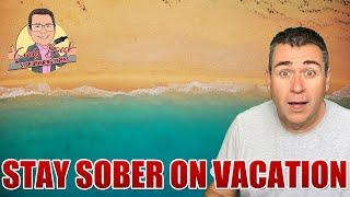 How To Stay Sober On Vacation: It’s All Mindset