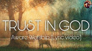 Trust in God - Aware worship (lyric video)