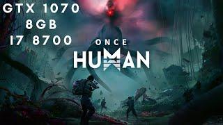 ONCE HUMAN GTX 1070 8GB I 8700 BENCHMARK FPS TEST