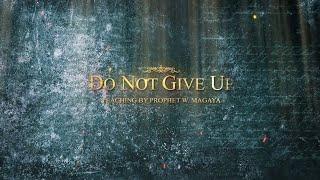 DO NOT GIVE UP | TEACHING BY PROPHET MAGAYA