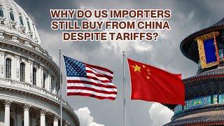 Why Are US Companies Still Importing from China Despite Tariffs?