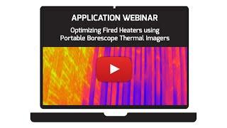 Optimizing Fired Heaters using Portable Borescope Thermal Imagers