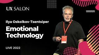 Emotional Technology - Ilya Oskolkov (LIVE from UX Salon 2022)