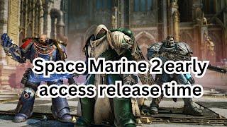 Space Marine 2 early access release time