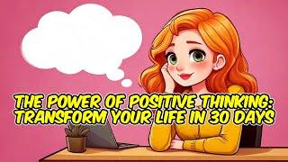 The Power of Positive Thinking: Transform Your Life in 30 Days