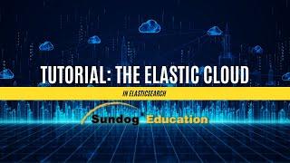 Tutorial: The Elastic Cloud