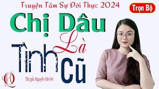 Hay Mê Mẩn - CHỊ DÂU LÀ TÌNH CŨ - Truyện tâm sự thực tế đời sống nghe 10 phút ngủ ngon MC Thu Huệ