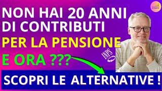 🟩Pensioni: Tutte le soluzioni Se Non Raggiungi i 20 Anni di Contributi