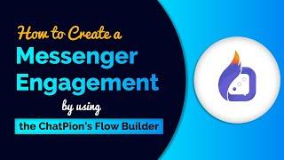 How to create a Messenger Engagement by using the ChatPion’s Flow Builder.