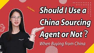 Should I Use a China Sourcing Agent or Not? | Yiwu Sourcing Agent