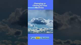 Changing or Closing E2 Visa Business