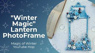 "Winter Magic" Mixed Media Lantern PhotoFrame By Tulika Saha | Magic Of Winter YouTube Hop