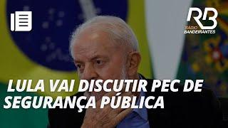 Lula se reúne com governadores para discutir mudanças na segurança pública