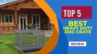 Top 5 Best Heavy Duty Dog Crates in 2025 | Reviews | Best Heavy Duty & Escape Proof Dog Crates