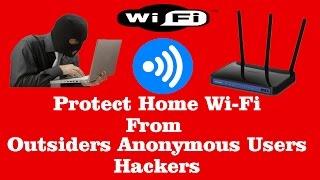 How to Protect Home WiFi from Unknown Anonymous Outsider Users or Hackers