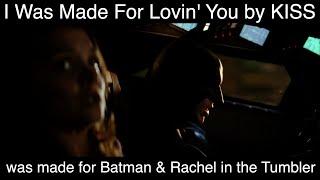 I Was Made For Lovin' You by KISS was made for Batman & Rachel in the Tumbler