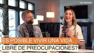 Es posible vivir una vida libre de preocupaciones? | VAE Podcast