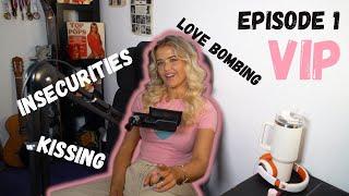 Love bombing, insecure girls & dating - VIP podcast Episode  1