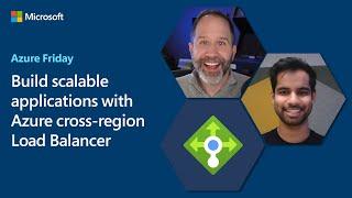 Build scalable applications with Azure cross-region Load Balancer | Azure Friday