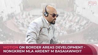 Motion on border areas development - Nongkrem MLA Ardent M Basaiawmoit