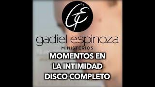 MOMENTOS EN LA INTIMIDAD - GADIEL ESPINOZA | DISCO COMPLETO