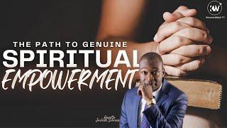 THE PATH TO GENUINE AUTHENTIC SPIRITUAL EMPOWERMENT with Apostle Joshua Selman