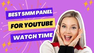 Best SMM Panel for YouTube Watch Time - Reach Monetization