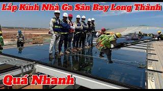 LẮP KÍNH TRÊN MÁI NHÀ GA SÂN BAY LONG THÀNH VÀ GÓC NHÌN TOÀN CẢNH